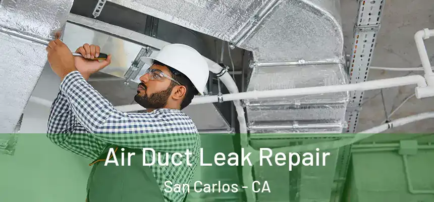  Air Duct Leak Repair San Carlos - CA