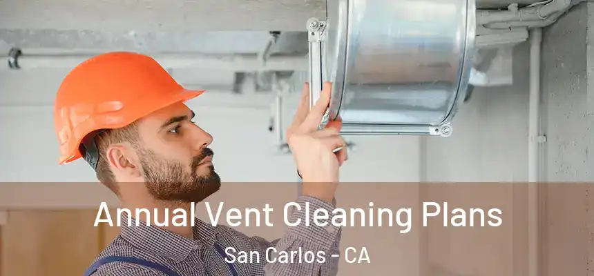 Annual Vent Cleaning Plans San Carlos - CA