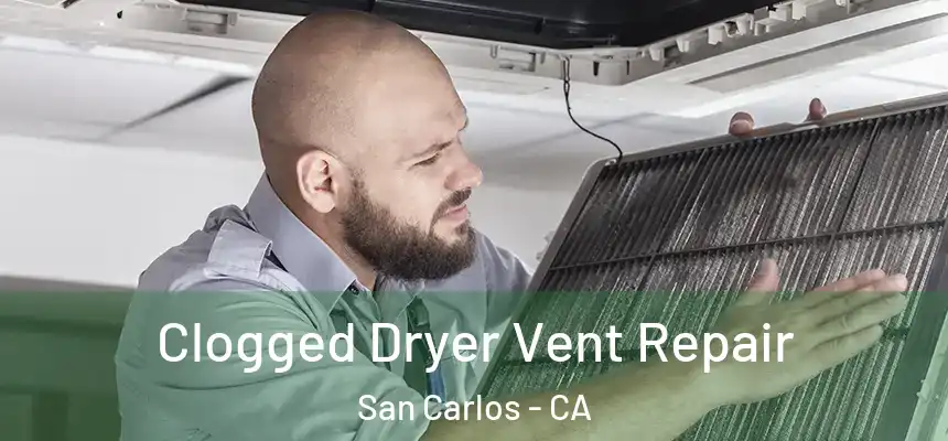  Clogged Dryer Vent Repair San Carlos - CA