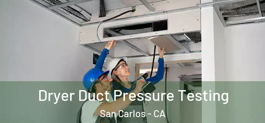 Dryer Duct Pressure Testing San Carlos - CA