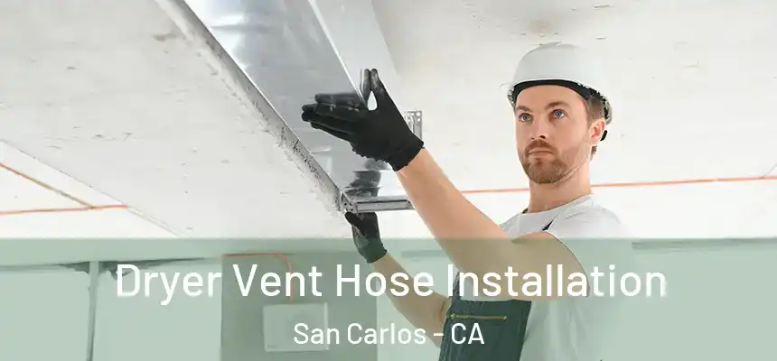  Dryer Vent Hose Installation San Carlos - CA