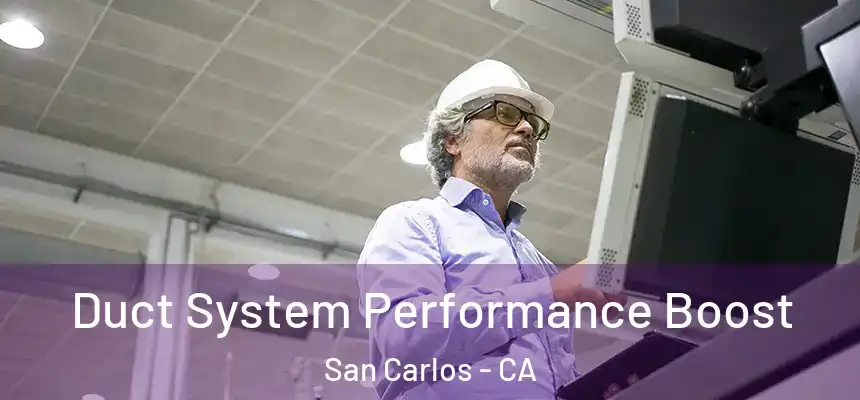  Duct System Performance Boost San Carlos - CA
