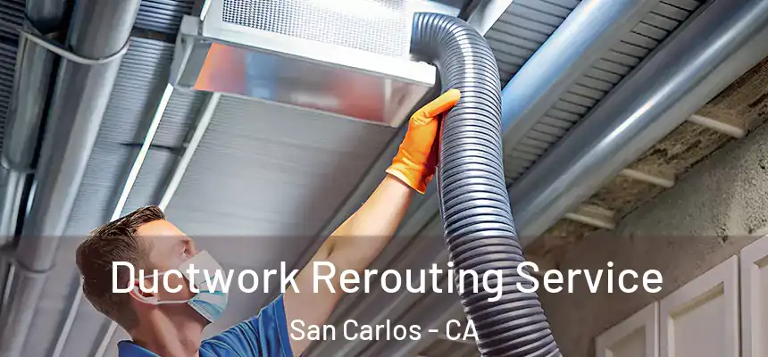 Ductwork Rerouting Service San Carlos - CA