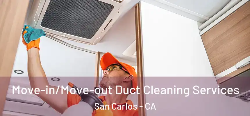  Move-in/Move-out Duct Cleaning Services San Carlos - CA