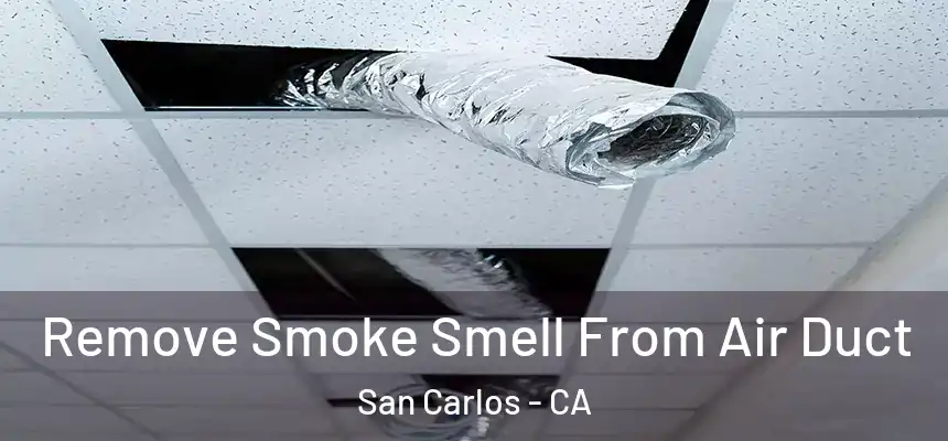  Remove Smoke Smell From Air Duct San Carlos - CA
