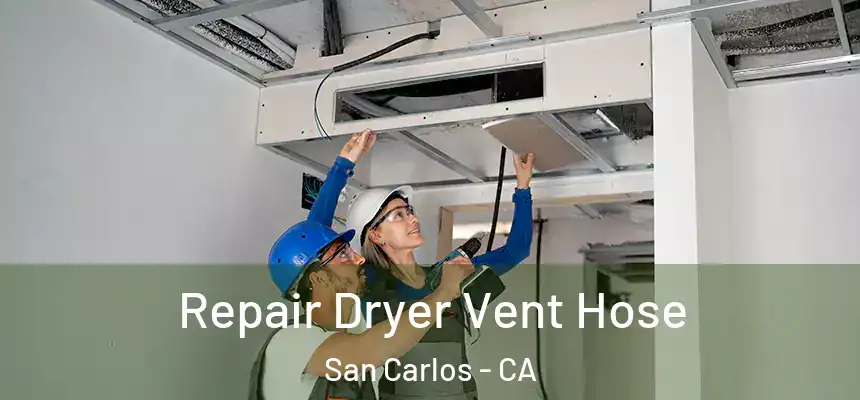 Repair Dryer Vent Hose San Carlos - CA