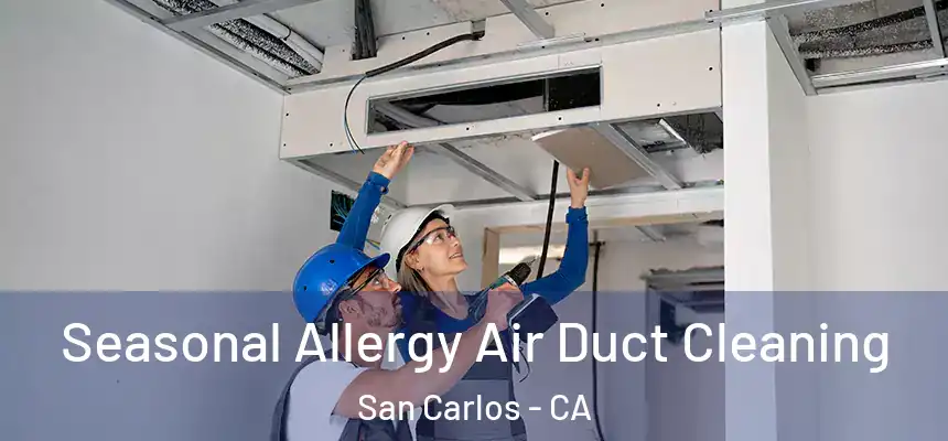 Seasonal Allergy Air Duct Cleaning San Carlos - CA