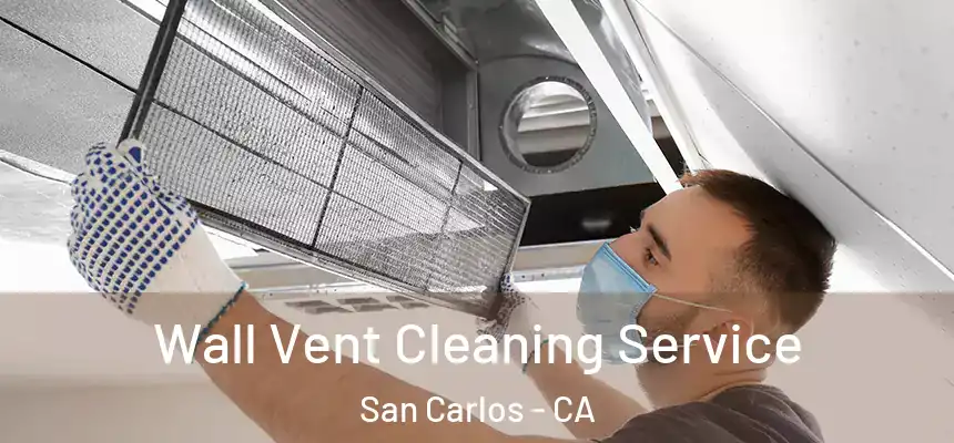  Wall Vent Cleaning Service San Carlos - CA